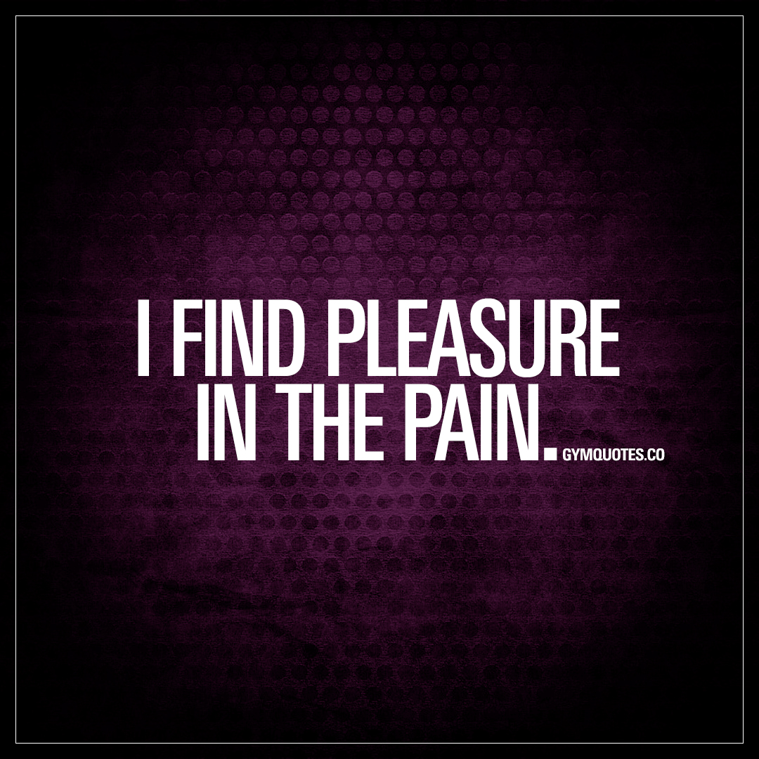 46 Best Pain Is Pleasure Quotes