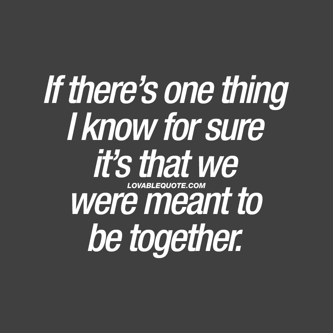 37 Best We Meant To Be Together Quotes