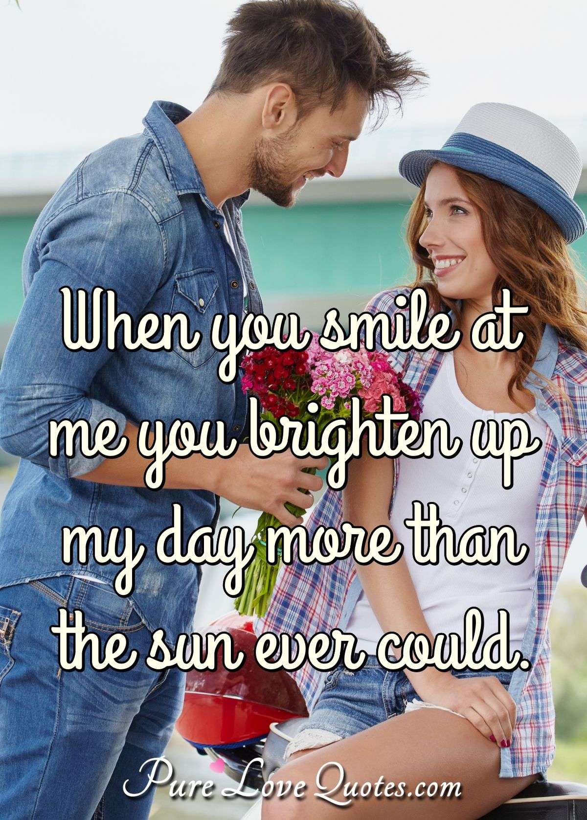 55 Best You Brighten My Day Quotes
